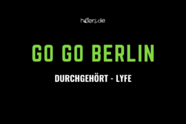 Durchgehört // Go Go Berlin - Lyfe