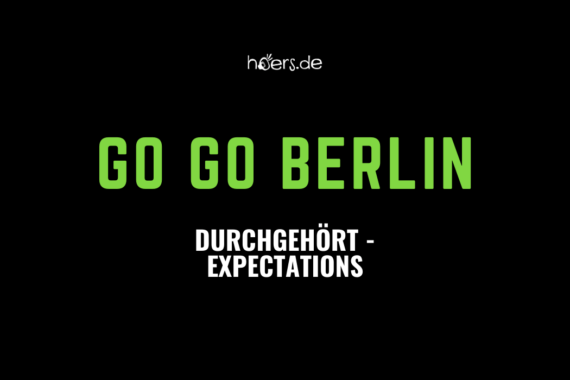 Durchgehört // Go Go Berlin - Expectations