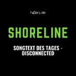 Songtext des Tages // Shoreline - Disconnected