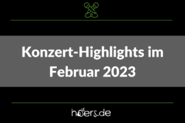 Konzert-Highlights Februar 2023