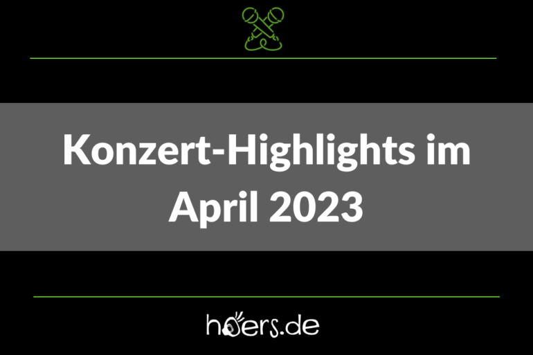 Konzert-Highlights April 2023