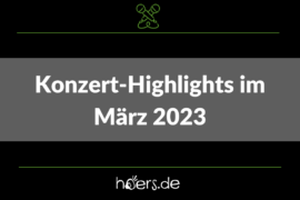 Konzert-Highlights März 2023
