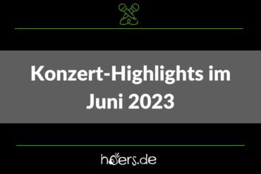 Konzert-Highlights Juni 2023